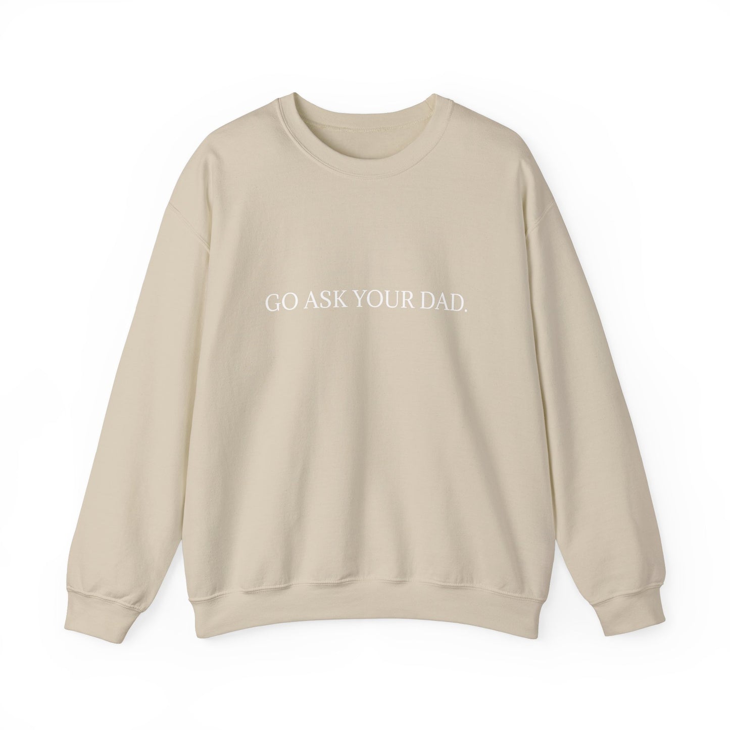 Go Ask Your Dad Crew Neck Sweatshirt