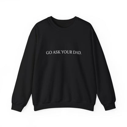 Go Ask Your Dad Crew Neck Sweatshirt