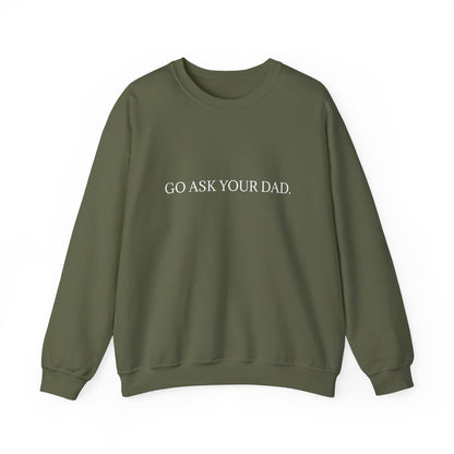 Go Ask Your Dad Crew Neck Sweatshirt