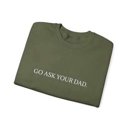 Go Ask Your Dad Crew Neck Sweatshirt