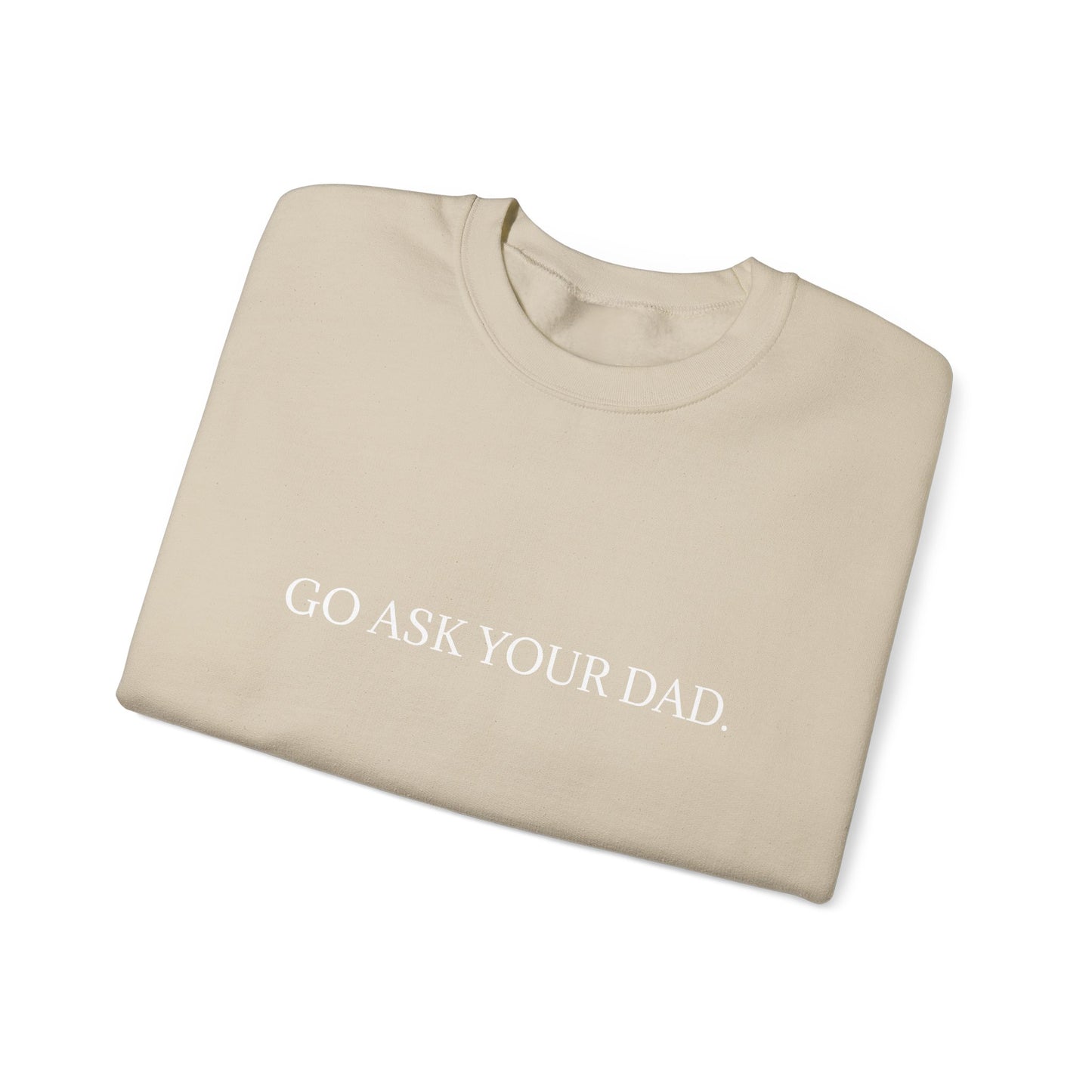 Go Ask Your Dad Crew Neck Sweatshirt