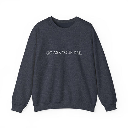 Go Ask Your Dad Crew Neck Sweatshirt